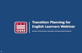 Transition Planning for English Learners Webinar...successful native English-speaking peers do. ... • Open an avenue for advising families and students about postsecondary options