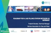 ROADMAP FOR A LNG FILLING STATION NETWORK IN GERMANY · • LNG filling stations next to logistic centres 6 LNG filling stations enable pan- European heavy duty vehicle transport