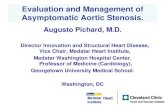 Evaluation and Management of Asymptomatic Aortic Stenosis.€¦ · Evaluation and Management of Asymptomatic Aortic Stenosis. Augusto Pichard, M.D. Director Innovation and Structural