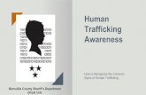 Human Trafficking Awareness Human Trafficking Awareness How to Recognize the Common Signs of Human Trafficking
