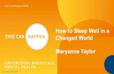 How to Sleep Well in a Changed World Maryanne Taylor · 2020. 4. 17. · How to Sleep Well in a Changed World Maryanne Taylor (C) The Sleep Works 2020. #thiscanhappen2020 With thanks