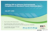 Utilizing GIS to Enhance Environmental Compliance at MTA · Compliance at Maryland Transit Administration July 22nd, 2015 • Paul Comfort, MTA Administrator • Bernadette Bridges,