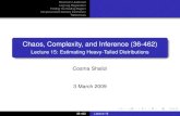 Chaos, Complexity, and Inference (36-462)cshalizi/462/lectures/15/15.pdfChaos, Complexity, and Inference (36-462) Lecture 15: Estimating Heavy-Tailed Distributions Cosma Shalizi 3
