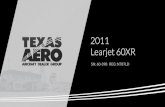 2011 Learjet 60XR · 2020. 2. 19. · LCD display Accessories: 110-volt AC power outlets Business : Aviator 350 onboard internet w/Wi-Fi Storage: Slimline coat closet, internal aft