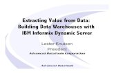 Extracting Value from Data: Building Data Warehouses with ...next generation analytic solutions with Informix 15 . Components • Informix IDS 11 • Design Studio • SQL Warehouse