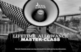 LIFETIME ALLOWANCE MASTER-CLASS · LTA ADMINISTRATION •At each BCE the provider will give the member a statement confirming how much LTA has been used. •The provider will also