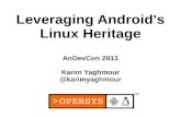 Leveraging Android's Linux Heritage - Opersys...4 “Android took GNU out the back door, shot him in the head, and ran away with the penguin”-- Surely from Tarantino's next flick