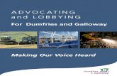 ADVOCATING and LOBBYING - dumgal.gov.uk · Advocating for Dumfries and Galloway is an on- going process concerned with building up and maintaining a positive image of our region and