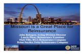 Missouri is a Great Place for Reinsurance€¦ · Missouri – Legislative affairs also important • Credit for reinsurance amendments (Certified reinsurer), holding company act