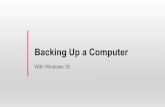 Backing Up a Computerkcsenior.net/wp-content/uploads/Backing-Up-a-Computer.pdf · 2016. 12. 9. · Backing Up a Computer With Windows 10. How to Create a Windows Backup System Image.