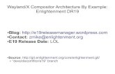 Wayland/X Compositor Architecture By Example ...events17.linuxfoundation.org/sites/events/files/... · E18 Compositing: Disadvantages Clunky compositor architecture/API – Mostly