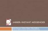 JABBER: INSTANT MESSENGER · What is Jabber? Jeremie Miller: Creator of Jabber. Open Source Jabber Community: A friendly community of end users and developers who value freedom of