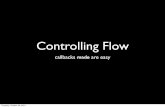Controlling Flo · Common Mistakes • Abandoning convention and consistency. • Putting all callbacks inline. • Using libraries without grokking them. • Trying to make async
