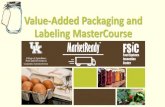 Value-Added Packaging and Labeling MasterCourse€¦ · value-added packaging and labeling with specific emphasis on food safety. Participants are encouraged to interact with guest