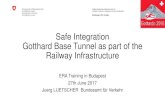 Safe Integration Gotthard Base Tunnel as part of the ......Gotthard Base Tunnel. Construction Phase. Infra-Manager • Operating the Tunnel. Railway Undertaking • Operating Passenger