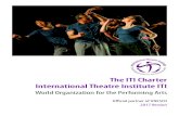 The ITI Charter International Theatre Institute ITI · commit themselves to respect and promote the objectives of ITI. e. On the account of their outstanding international services