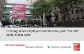 Create social employees that become your rock-star social ... · How We Got There? Developed Social Media Strategy •Preparation: employee toolkit, Social Media All-Stars •Information:
