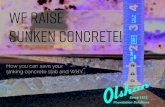 We Raise Sunken CONCRETe!€¦ · • Quick, clean, minimal disruption ... Until the problem is fixed your home remains at . RISK. 6. Essentially, we can raise any form of concrete