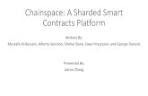 Chainspace: A Sharded Smart Contracts Platformwebpages.eng.wayne.edu/~fy8421/18fa-csc6991/slides/... · Chainspace: A Sharded Smart Contracts Platform Written By: Mustafa Al-Bassam,