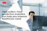 Take action: How predictive analytics can help you improve … · 2017/1/3  · healthier populations. As a healthcare executive, you can use predictive analytics to see a “big