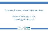 Trustee Recruitment Masterclass Penny Wilson, CEO, Getting ... · Trustee Recruitment Masterclass Penny Wilson, CEO, Getting on Board. WELCOME AND INTRODUCTIONS. ... 5.Twitter, Facebook,