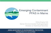 Emerging Contaminant PFAS in Maine...2015 Air Guard samples Kittery Naval Shipyard 2016 Confirmed GW detects Loring AFB 2013 Confirmed onsite contamination 2015 Sampled sediment and