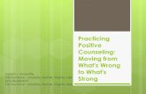 Practicing Positive Counseling: Moving from What's Wrong to … McAuliffe... · 2. POSITIVE REFRAMING = Noting the positive dimensions of a situation that is only being seen as negative.