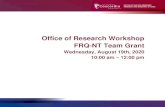 Office of Research Workshop FRQ-NT Team Grant · 2020. 8. 21. · Office of Research Workshop FRQ-NT Team Grant Wednesday, August 19th, 2020 10:00 am – 12:00 pm