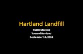 Public Meeting Town of Hartland September 19, 2018 · 9/19/2018  · Landfill Design Groundwater Monitoring ... reimbursement from the MDEP Landfill Closure Program (only available