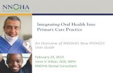 Integrating Oral Health Into Primary Care Practice · 3/2/2015  · 2014 HRSA Integration of Oral Health and Primary Care Practice (IOHPCP) Initiative Develop oral health core clinical