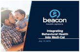 Integrating Behavioral Health into Medi-Cal 2015/Integrating... · Medi-Cal Behavioral Health Care: Divided across three systems Medi-Cal Managed Care Plan County Funded & Provided