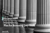 Plan for Resuming Jury Trials · 5/24/2019  · We will resume standard in -person jury operations when it is safe to do so. Starting Premises. New Jersey Judiciary. 5. Resuming jury