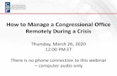 How to Manage a Congressional Office Remotely During a Crisis · How to Manage a Congressional Office Remotely During a Crisis Thursday, March 26, 2020 12:00 PM ET There is no phone