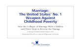 Marriage: The United States’ No. 1 Weapon Against ...thf_media.s3.amazonaws.com/2012/pdf/Marriage-Poverty-United-Sta… · confused erroneously with teen births, but only 7.7 percent
