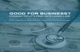 GOOD FOR BUSINESS? · 2/21/2014  · Paid Sick Leave Law The Connecticut law, the nation’s first statewide paid sick leave legislation, went into effect on January 1, 2012, allowing