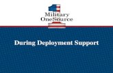 During Deployment Supportdownload.militaryonesource.mil/12038/MOS/MOS_PPTS/MOS-SlideD… · Military OneSource has policy and programmatic information, helpful resources, prod ucts,