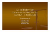 A HISTORY OF CANADA’S PHYSICAL ACTIVITY GUIDES · CANADA’S PHYSICAL ACTIVITY GUIDES Pre-Conference Think Tank November 1, 2006 Halifax, Nova Scotia Bill Hearst M.P.E. Mike Sharratt,
