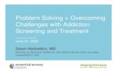 Problem Solving + Overcoming Challenges with Addiction ...€¦ · implement addiction screening or treatment in your practice Learning Objectives . My trajectory Why is this important?