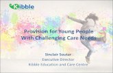 Provision for Young People With Challenging Care Needs€¦ · Sinclair Soutar Executive Director Kibble Education and Care Centre . About Kibble Specialist provider of services for