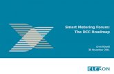 Smart Metering Forum: The DCC Roadmap · Proposed Regulatory Approach to the DCC 9 DCC Licence Conditions 48 Revenue Requirements 13 Charging Methodology 9 Core Services –WAN Requirements