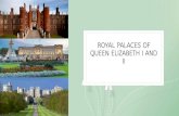 Royal Palaces of Queen Elizabeth I and II · 2020. 5. 7. · ELIZABETH II. Buckingham Palace Originally known as Buckingham House, the palace has been the official residence of the