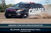 ARMORED FORD EXPLORER INTERCEPTOR - Armored Vehicles · Virginia, and has been manufacturinghigh quality armored vehicles for over 20 years. Alpine Armoring has pioneered the engineering