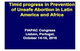 Timid progress in Prevention of Unsafe Abortion in Latin ...unsafe abortion • In recognition of the variety of cultures, religious and political conditions of each country, FIGO