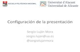 Presentación de PowerPoint · Configuración de la presentación Sergio Luján Mora sergio.lujan@ua.es @sergiolujanmora . COMANDOS BÁSICOS % Todas las páginas \pagestyle{} % La