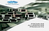 PREMIUM ALUMINIUM PRODUCTS · Extruded Aluminium Products are supplied in a variety of finishes such as mill finish, polished, powder coated and anodised aluminium extrusions to suit