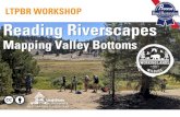 LTPBR WORKSHOP Reading Riverscapes€¦ · reading riverscapes •Build your intuition about processes •Specifically, Wood Accumulation & Beaver Dam Activity broken into component
