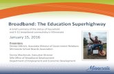 Broadband: The Education Superhighway - …...Broadband: The Education Superhighway January 15, 2016 Presenters: Denise Dittrich, Associate Director of Government Relations Minnesota