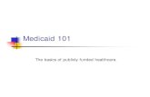 Medicaid 101 - Parents, Let's Unite for Kids (PLUK)pluk.org/Pubs/training/medicaid101.pdf · Medicaid 101 The basics of publicly funded healthcare. Medicare Vs Medicaid nMedicare: