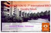 INTRODUCTION TO 7 Internaonal BRICS Foundry Forum · 2017. 4. 3. · Students exchange (Inbound, out bound programmes) - academic collaboraon CONCLUSION BRICS : Exisng instrument