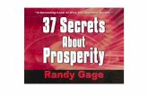 37 Secrets About Prosperity - Randy GageThis is the first fundamental secret of prosperity, and one that so many people miss. They approach prosperity as a “give me” thing, and